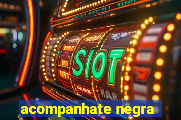 acompanhate negra